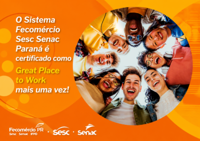 Sistema Fecomércio Sesc Senac PR conquista selo GPTW pelo terceiro ano consecutivo | Fecomércio